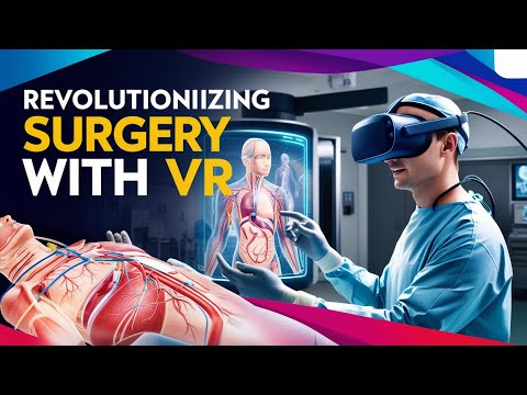 Revolutionizing Surgery: How VR is Transforming Medical Training &amp; Practice