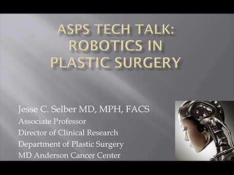 Robotics in Plastic Surgery - Tech Talk by Jesse C. Selber, MD, MPH, FACS