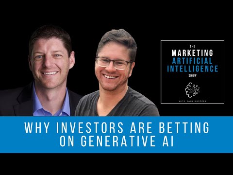 Why Investors Are Betting on Generative AI - The Marketing AI Show with Paul Roetzer and Mike Kaput