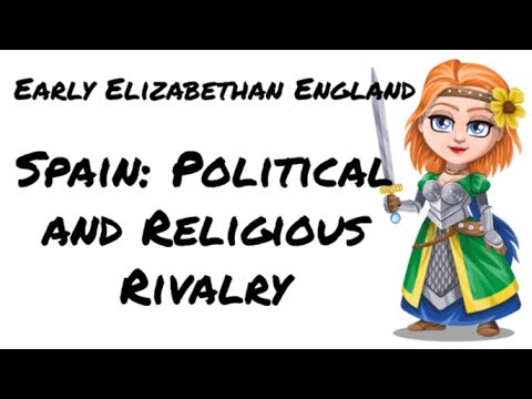 Early Elizabethan England 1558-1588: Spain: Political and Religious Rivalry