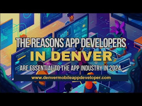 The Reasons App Developers in Denver Are Essential to the App Industry in 2024.